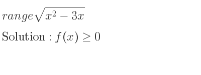 The range of sqrt(x^2-3x) is f(x)>= 0